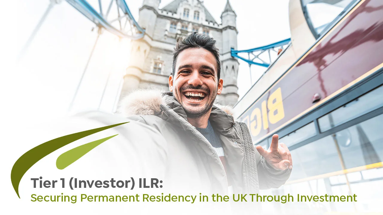 Tier 1 (Investor) ILR: Securing Permanent Residency in the UK Through Investment